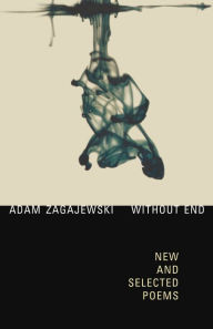 Title: Without End: New and Selected Poems, Author: Adam Zagajewski