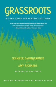 Title: Grassroots: A Field Guide for Feminist Activism, Author: Jennifer  Baumgardner