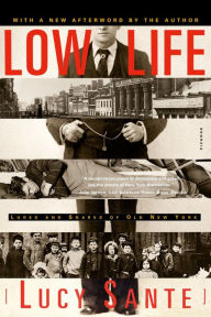 Title: Low Life: Lures and Snares of Old New York, Author: Lucy Sante