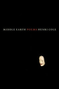 Title: Middle Earth: Poems, Author: Henri Cole