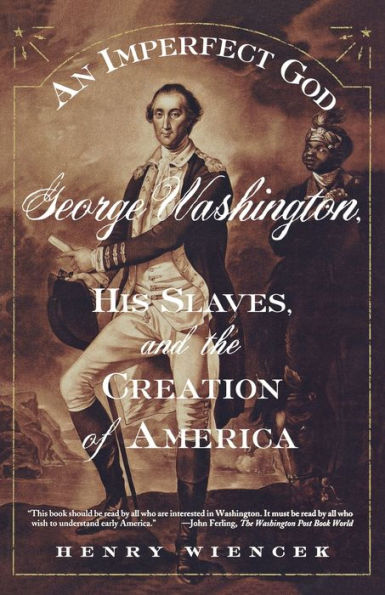 An Imperfect God: George Washington, His Slaves and the Creation of America