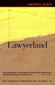 Title: Lawyerland: What Lawyers Talk about When They Talk about Law, Author: Lawrence Joseph