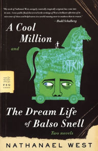 Title: A Cool Million and The Dream Life of Balso Snell: Two Novels, Author: Nathanael West