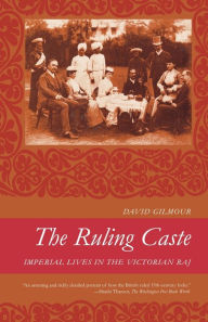 Title: The Ruling Caste: Imperial Lives in the Victorian Raj, Author: David Gilmour