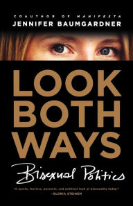 Title: Look Both Ways: Bisexual Politics, Author: Jennifer  Baumgardner