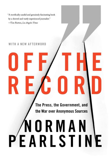 Off the Record: Press, Government, and War over Anonymous Sources