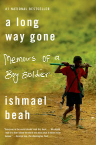 Title: A Long Way Gone: Memoirs of a Boy Soldier, Author: Ishmael Beah