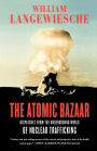 The Atomic Bazaar: Dispatches from the Underground World of Nuclear Trafficking