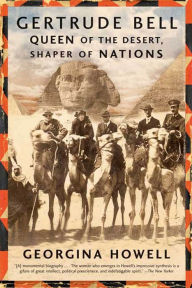 Title: Gertrude Bell: Queen of the Desert, Shaper of Nations, Author: Georgina Howell