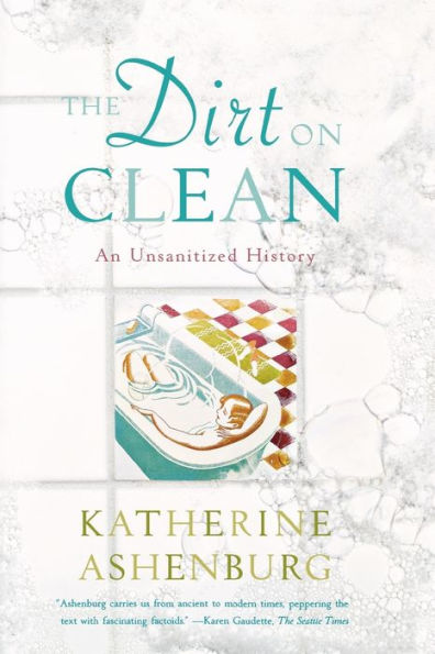 The Dirt on Clean: An Unsanitized History