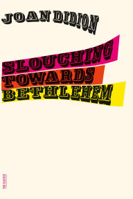 Title: Slouching Towards Bethlehem, Author: Joan Didion