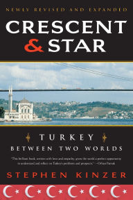 Title: Crescent and Star: Turkey Between Two Worlds, Author: Stephen Kinzer