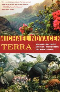 Title: Terra: Our 100-Million-Year-Old Ecosystem--and the Threats That Now Put It at Risk, Author: Michael Novacek