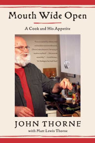 Title: Mouth Wide Open: A Cook and His Appetite, Author: John Thorne