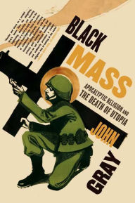 Title: Black Mass: Apocalyptic Religion and the Death of Utopia, Author: John Gray (2)