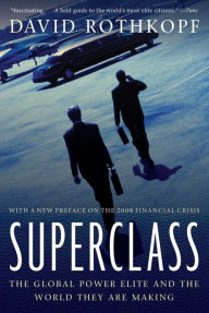 Title: Superclass: The Global Power Elite and the World They Are Making, Author: David Rothkopf