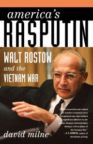 Title: America's Rasputin: Walt Rostow and the Vietnam War, Author: David Milne