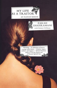 Title: My Life as a Traitor: An Iranian Memoir, Author: Zarah Ghahramani