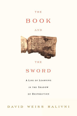 The Book And The Sword A Life Of Learning In The Throes Of The Holocaust By David Weiss Halvini Paperback Barnes Noble