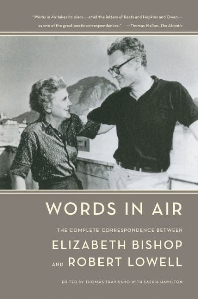 Words Air: The Complete Correspondence between Elizabeth Bishop and Robert Lowell