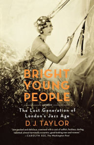 Title: Bright Young People: The Lost Generation of London's Jazz Age, Author: D. J. Taylor