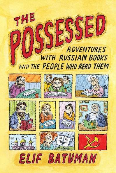 the Possessed: Adventures with Russian Books and People Who Read Them