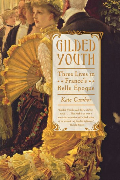 Gilded Youth: Three Lives in France's Belle Époque