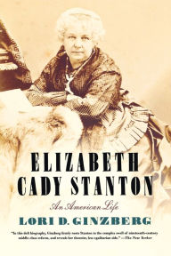 Title: Elizabeth Cady Stanton: An American Life, Author: Lori D. Ginzberg