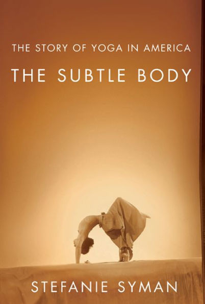 The Subtle Body: Story of Yoga America