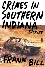 Title: Crimes in Southern Indiana: Stories, Author: Frank Bill