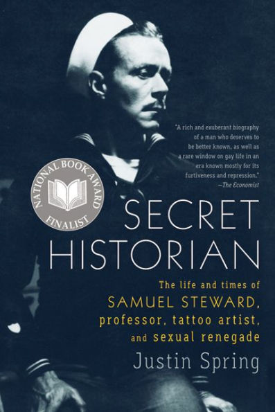 Secret Historian: The Life and Times of Samuel Steward, Professor, Tattoo Artist, and Sexual Renegade