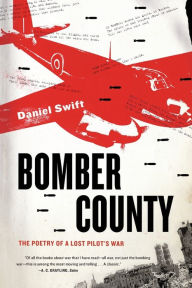 Title: Bomber County: The Poetry of a Lost Pilot's War, Author: Daniel Swift