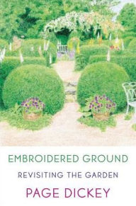 Title: Embroidered Ground: Revisiting the Garden, Author: Page Dickey