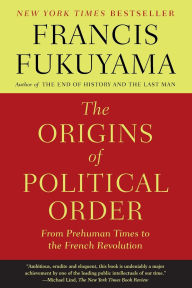 Title: The Origins of Political Order: From Prehuman Times to the French Revolution, Author: Francis Fukuyama