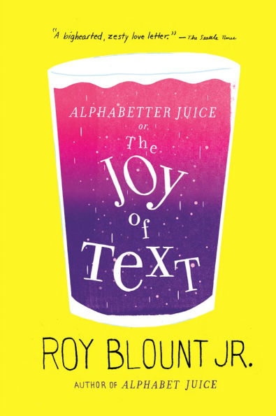 Alphabetter Juice: or, The Joy of Text
