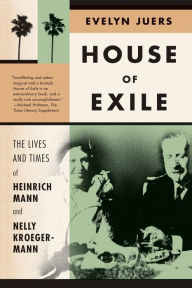 Title: House of Exile: The Lives and Times of Heinrich Mann and Nelly Kroeger-Mann, Author: Evelyn Juers