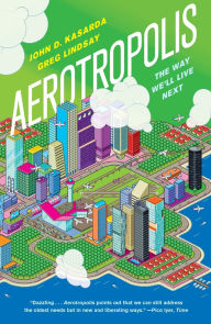 Title: Aerotropolis: The Way We'll Live Next, Author: John D. Kasarda