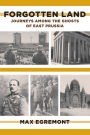 Forgotten Land: Journeys Among the Ghosts of East Prussia