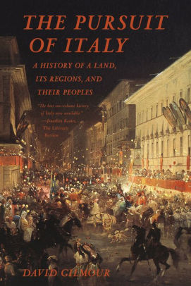 The Pursuit Of Italy A History Of A Land Its Regions And Their Peoples By David Gilmour Paperback Barnes Noble
