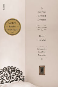 Title: A Sorrow beyond Dreams: A Life Story, Author: Peter Handke
