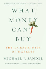 Title: What Money Can't Buy: The Moral Limits of Markets, Author: Michael J. Sandel