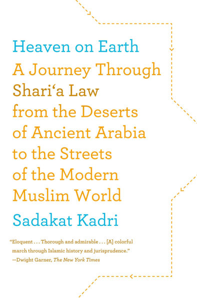 Heaven on Earth: A Journey Through Shari'a Law from the Deserts of Ancient Arabia to Streets Modern Muslim World