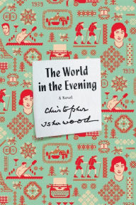 Title: The World in the Evening: A Novel, Author: Christopher Isherwood