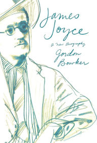 Title: James Joyce: A New Biography, Author: Gordon Bowker