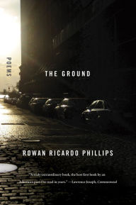 Title: The Ground, Author: Rowan Ricardo Phillips
