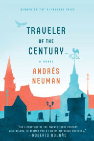 Title: Traveler of the Century: A Novel, Author: Andrés Neuman