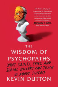 Title: The Wisdom of Psychopaths: What Saints, Spies, and Serial Killers Can Teach Us About Success, Author: Kevin Dutton