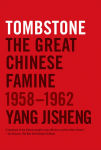 Alternative view 1 of Tombstone: The Great Chinese Famine, 1958-1962
