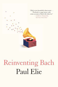Title: Reinventing Bach, Author: Paul Elie