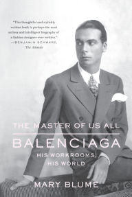 Title: The Master of Us All: Balenciaga, His Workrooms, His World, Author: Mary Blume